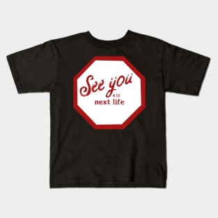 See You in the Next Life Kids T-Shirt
